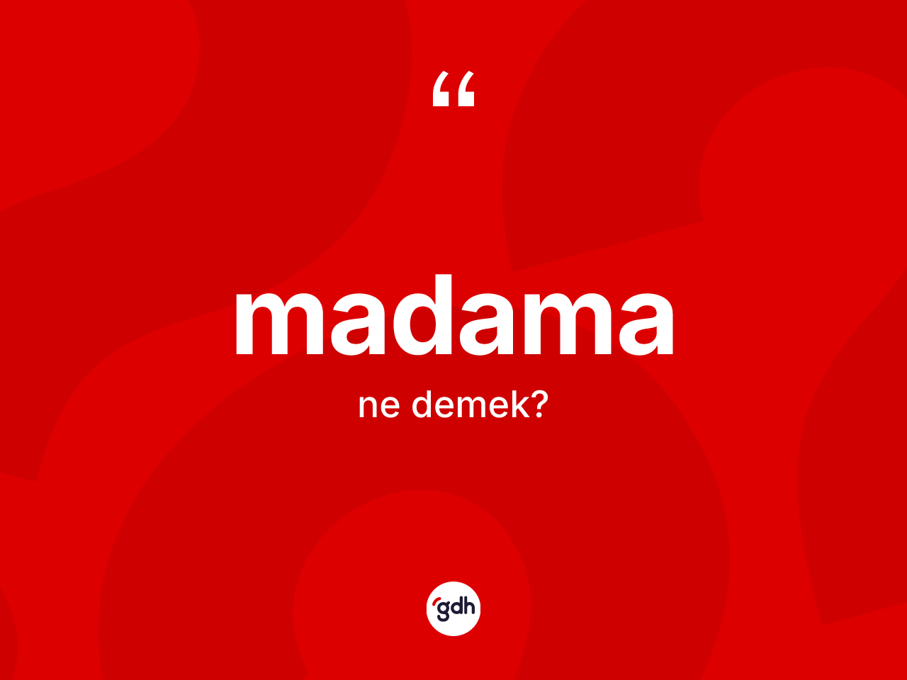 Madama kelimesi ne demek? Madamanın kısaca tanımı nedir?