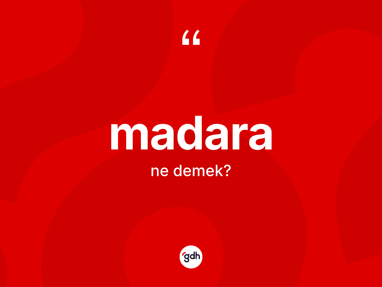 Madara kelimesinin anlamı nedir? Madaranın TDK'ya göre anlamı nedir?