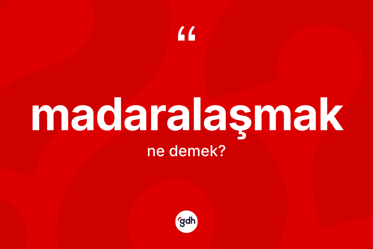 Madaralaşmak kelimesinin sözlükteki tanımı nedir?