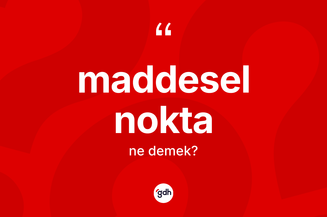 Maddesel nokta kelimesi ne anlama gelir?