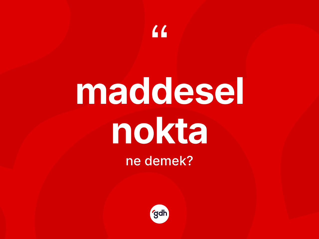 Maddesel nokta kelimesi ne anlama gelir? Maddesel noktanın sözlükteki anlamı nedir?