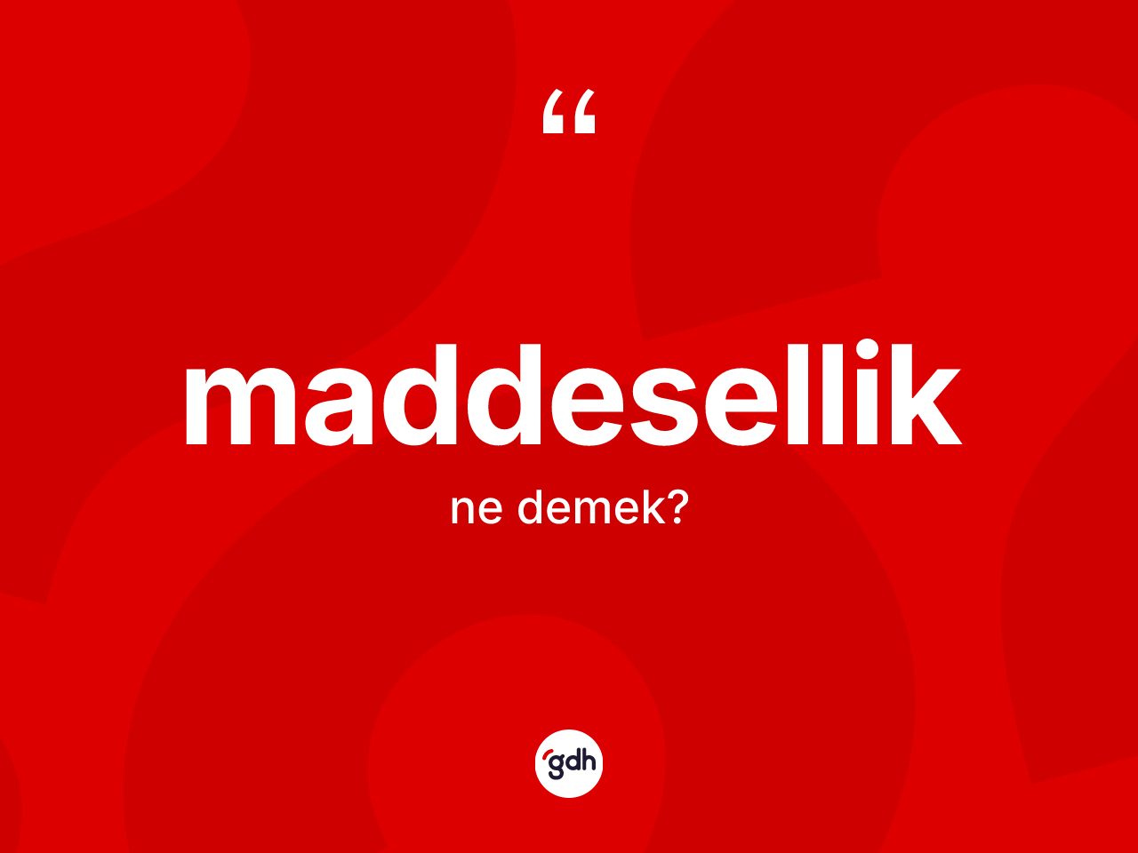 Maddesellik ne demek? Maddesellik kelimesinin TDK anlamı nedir?