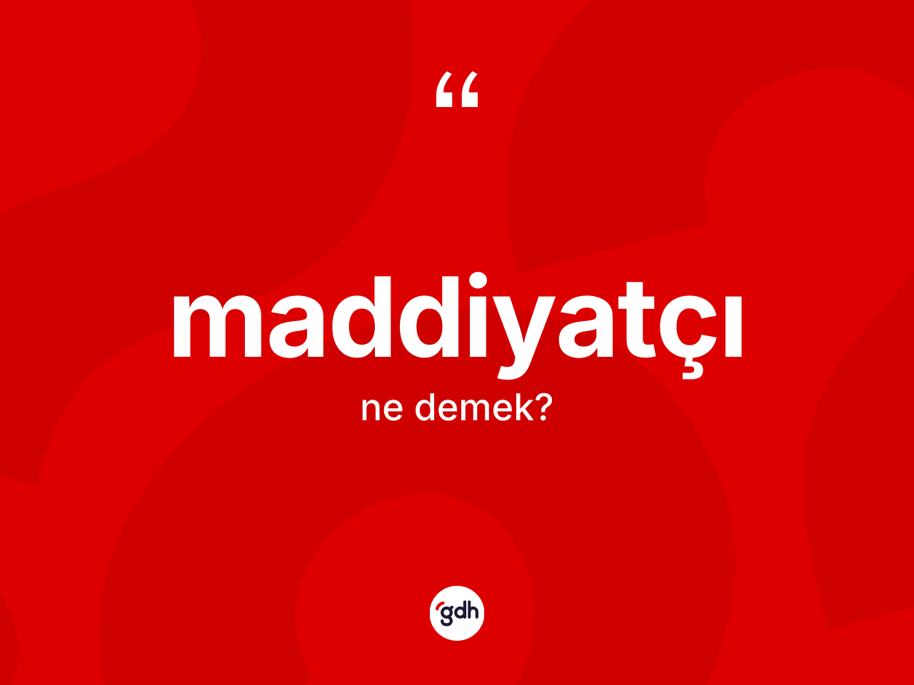 Maddiyatçı kelimesi ne demek? Maddiyatçının halk arasındaki kullanımı nasıldır?