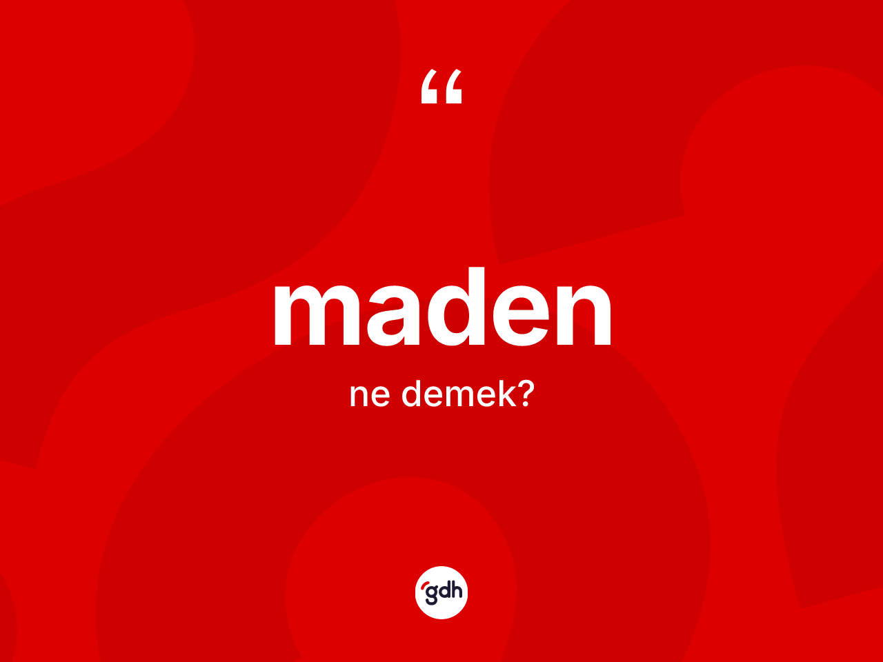 Maden kelimesinin sözlükteki tanımı nedir? Maden kelimesinin TDK anlamı nedir?