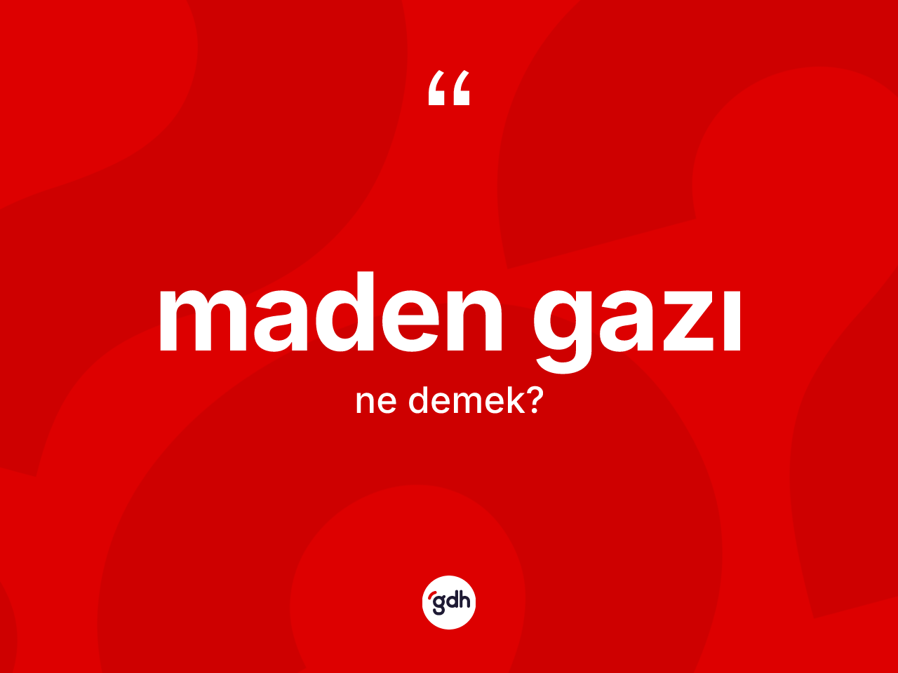 Maden gazı ne demek? Maden gazının sözlükteki anlamı nedir?