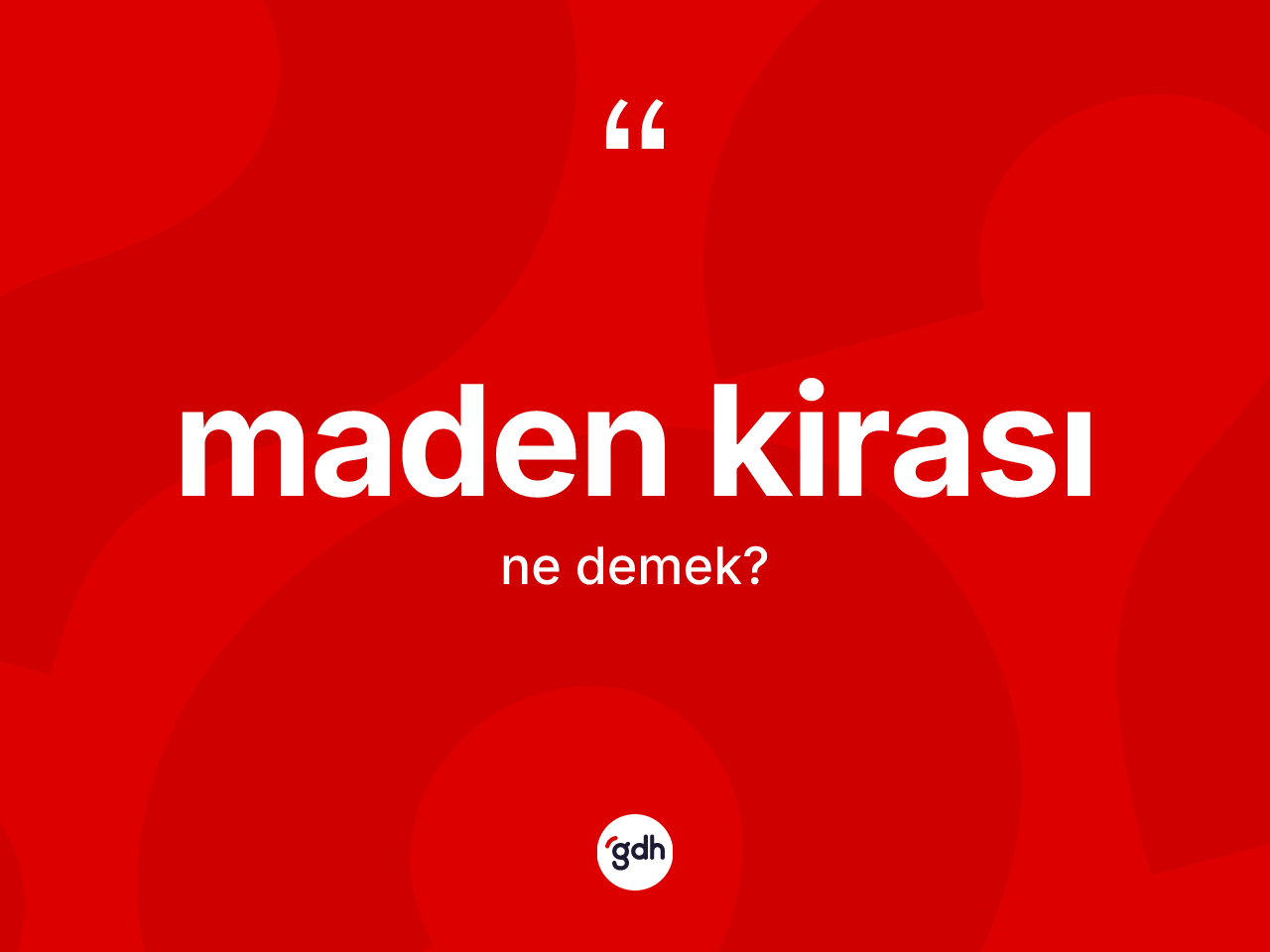 Maden kirası kelimesinin anlamı nedir? Maden kirası kelimesinin kaç farklı anlamı var?