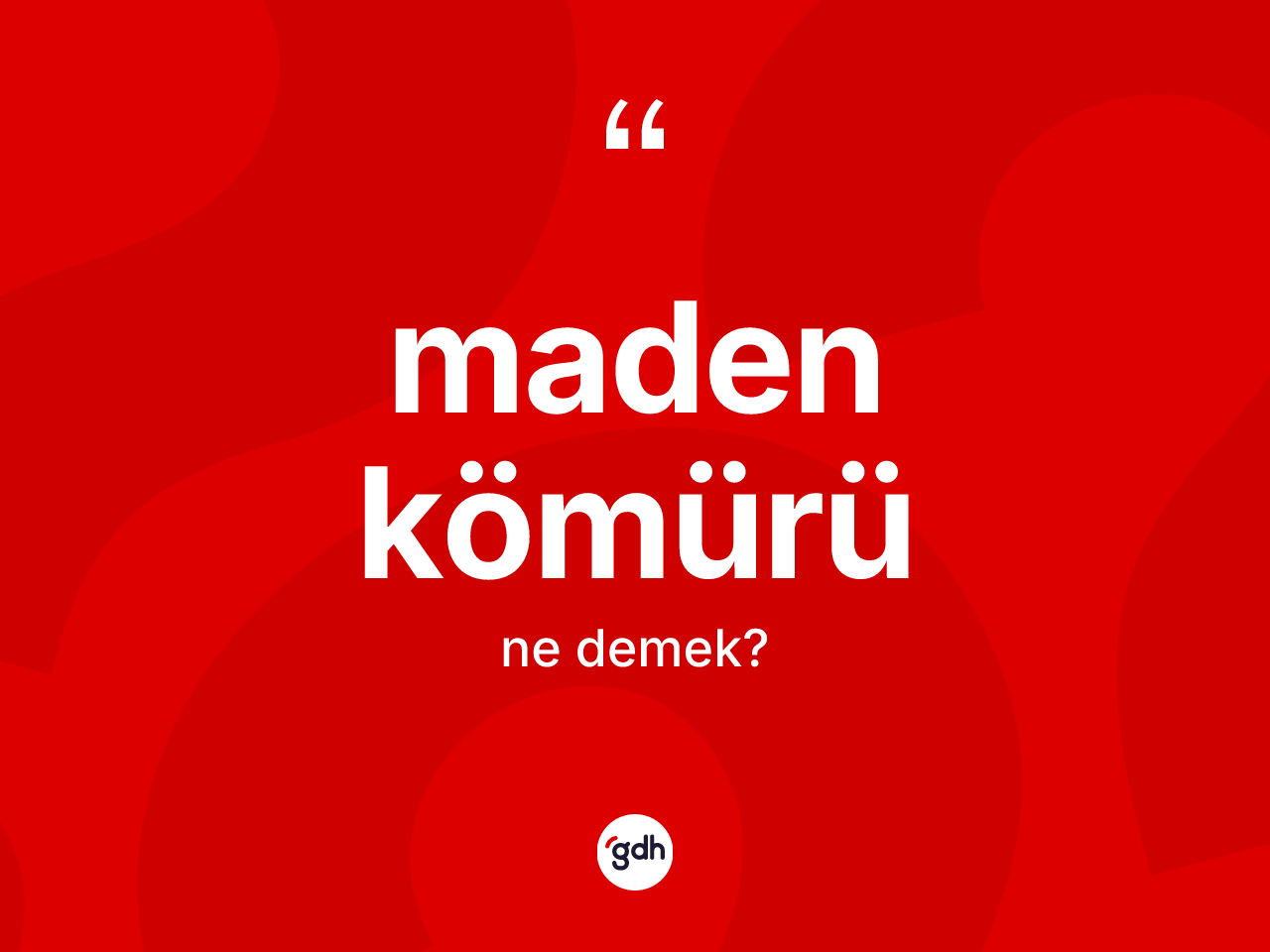 Maden kömürü kelimesi ne anlama gelir? Maden kömürü kelimesinin TDK'ya göre açıklaması nedir?