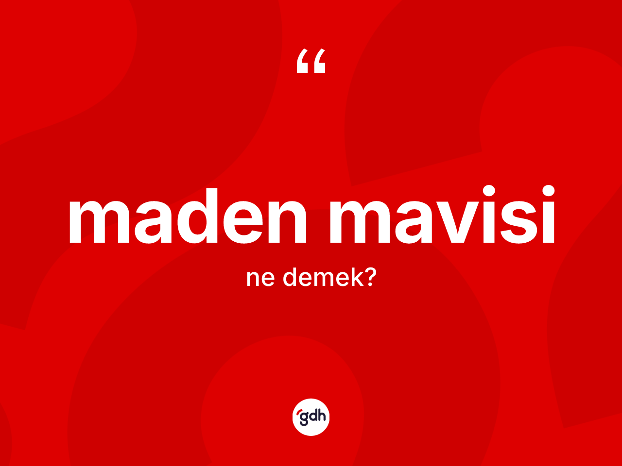 Maden mavisi kelimesinin sözlükteki tanımı nedir? Maden mavisi kelimesinin TDK anlamı nedir?