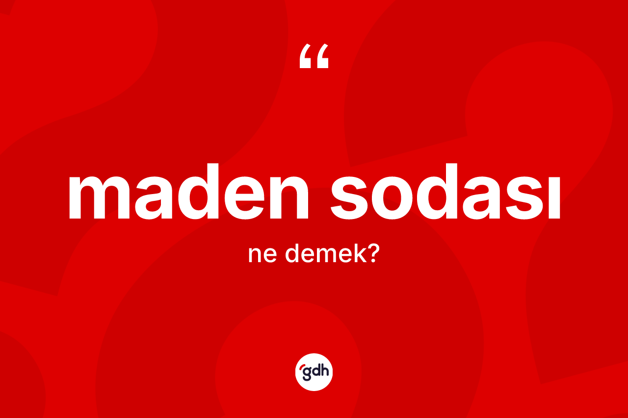 Maden sodası kelimesinin sözlükteki tanımı nedir?