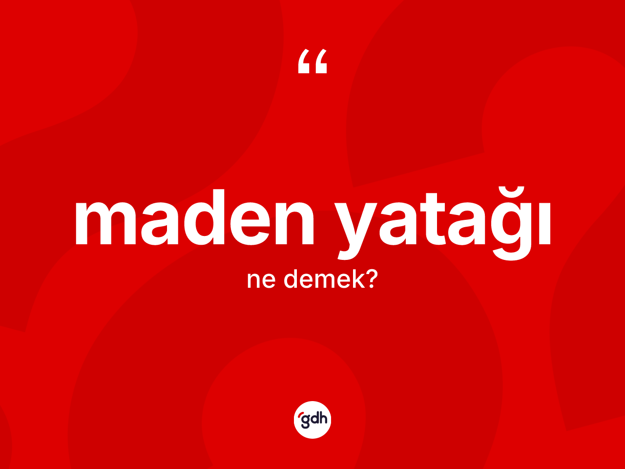 Maden yatağı kelimesinin tanımı nedir? Maden yatağının kısaca tanımı nedir?
