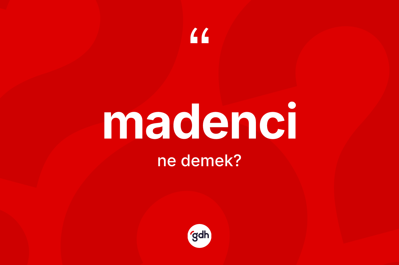 Madenci kelimesinin anlamı nedir? Madencinin TDK'ya göre anlamı nedir?