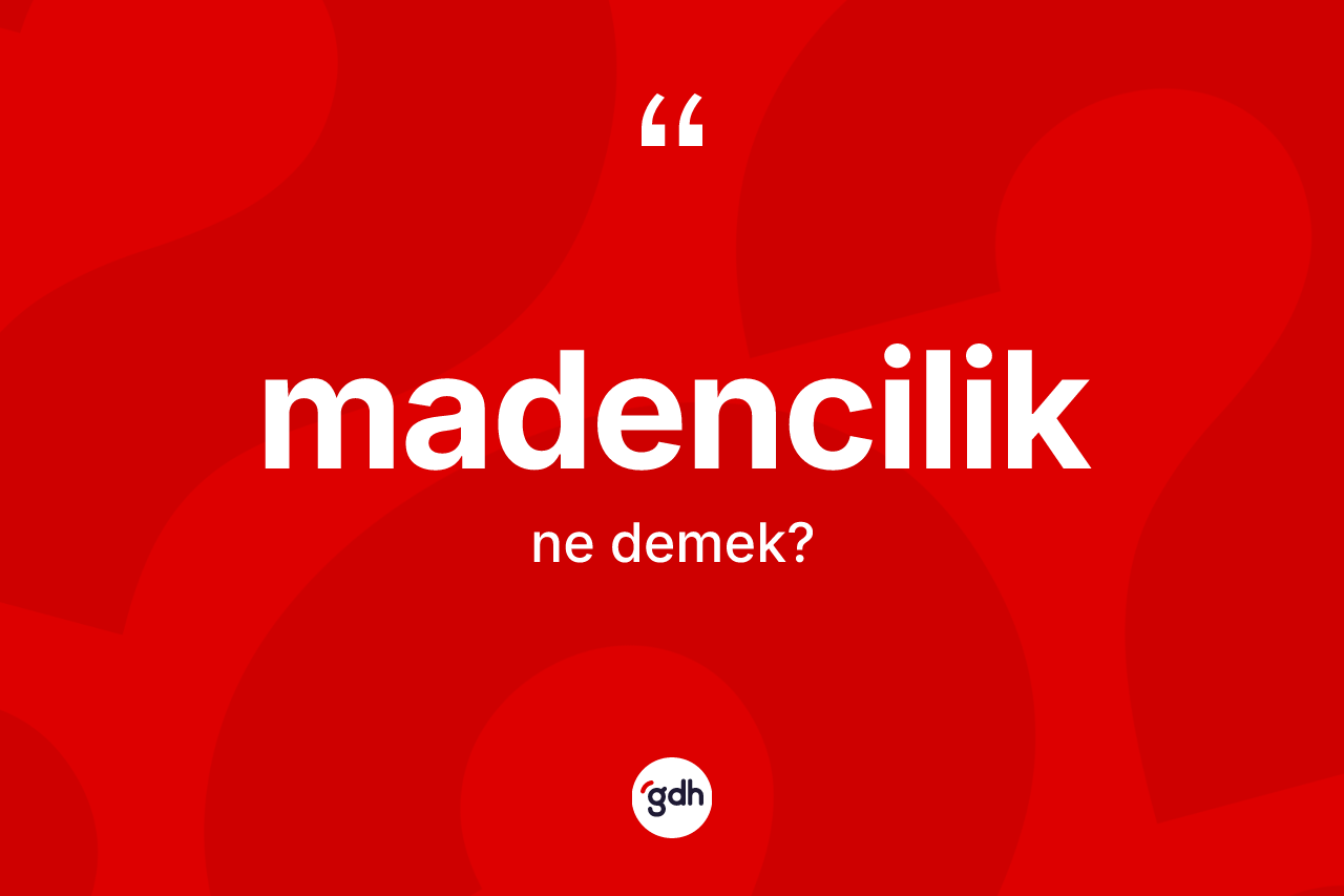 Madencilik ne anlama gelir? Madenciliğin kısaca tanımı nedir?