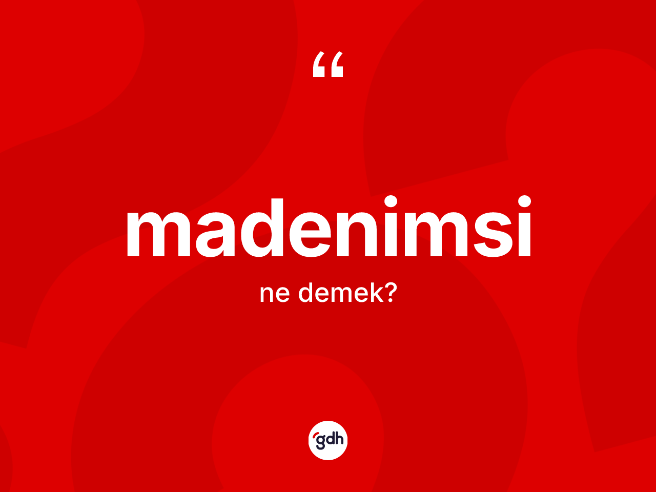 Madenimsi kelimesinin anlamı nedir? Madenimsinin sözlükteki anlamı nedir?