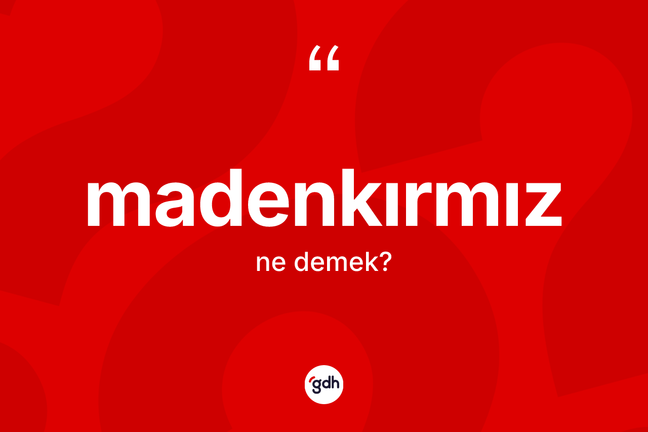 Madenkırmız nedir? Madenkırmızın TDK'ya göre anlamı nedir?