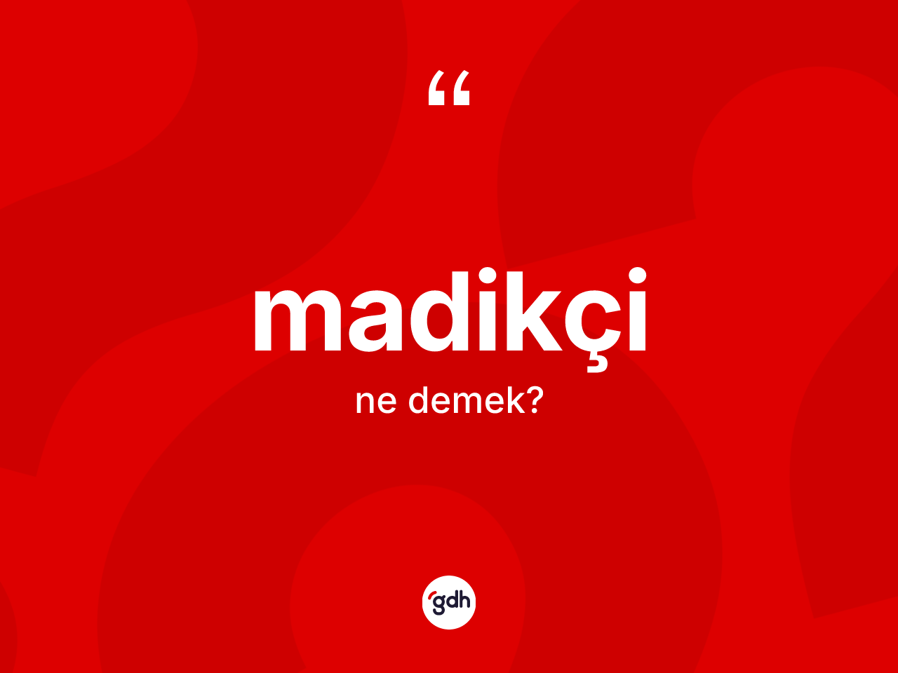 Madikçi kelimesinin anlamı nedir? Madikçinin TDK'ya göre anlamı nedir?
