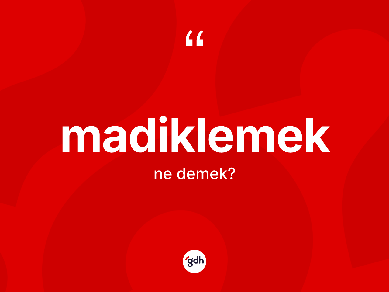 Madiklemek kelimesi ne demek? Madiklemek kelimesinin TDK'ya göre açıklaması nedir?