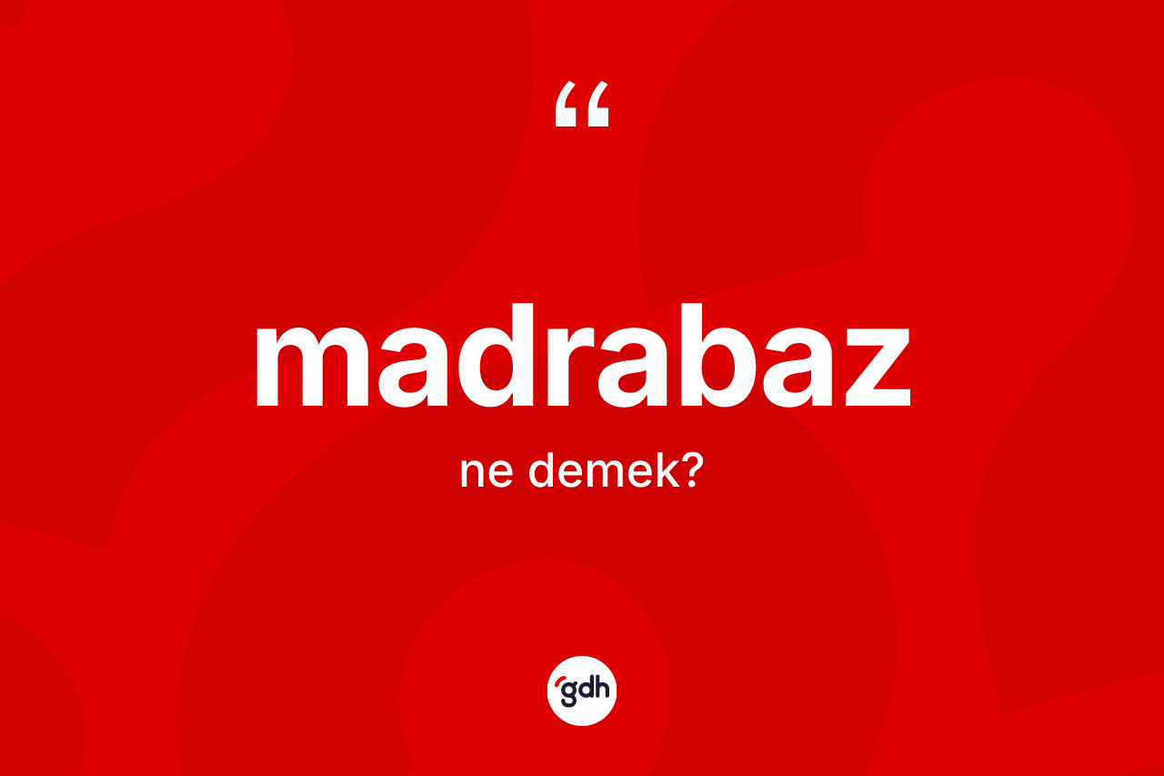 Madrabaz kelimesi ne anlama gelir? Madrabazın kısaca tanımı nedir?