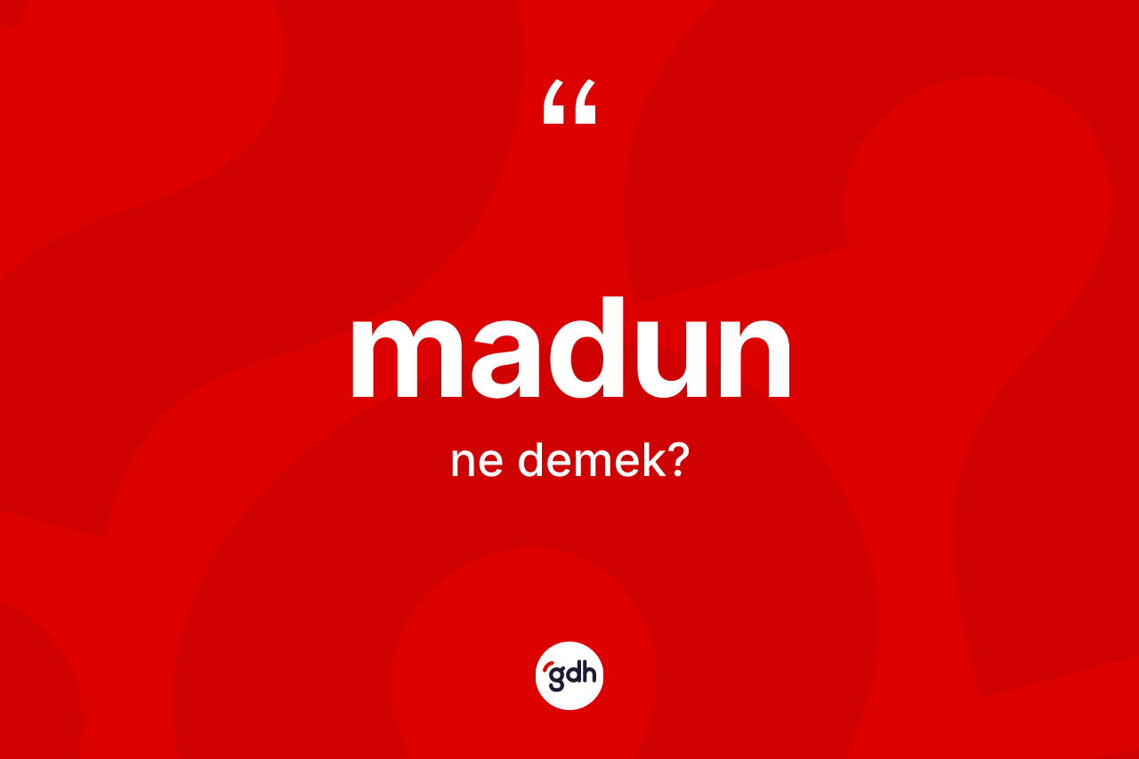 Madun kelimesi ne anlama gelir?