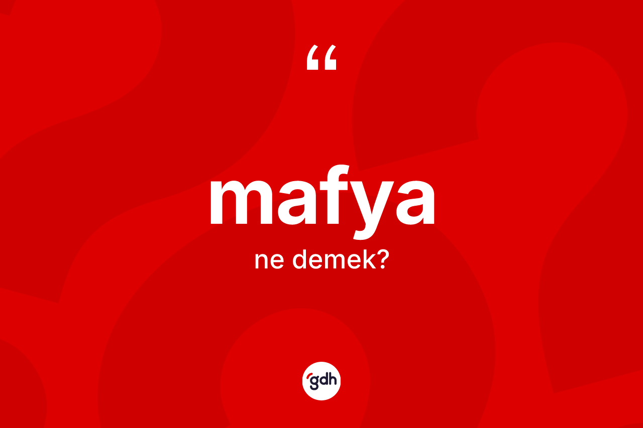 Mafya kelimesi ne demek? Mafya kelimesinin TDK'ya göre açıklaması nedir?