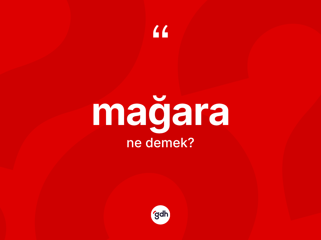 Mağara kelimesi ne anlama gelir? Mağaranın kısaca tanımı nedir?