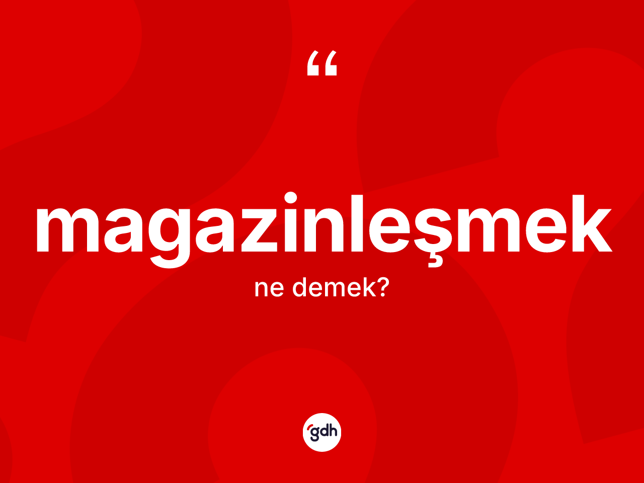 Magazinleşmek kelimesinin sözlükteki tanımı nedir? Magazinleşmeğin TDK'ya göre anlamı nedir?