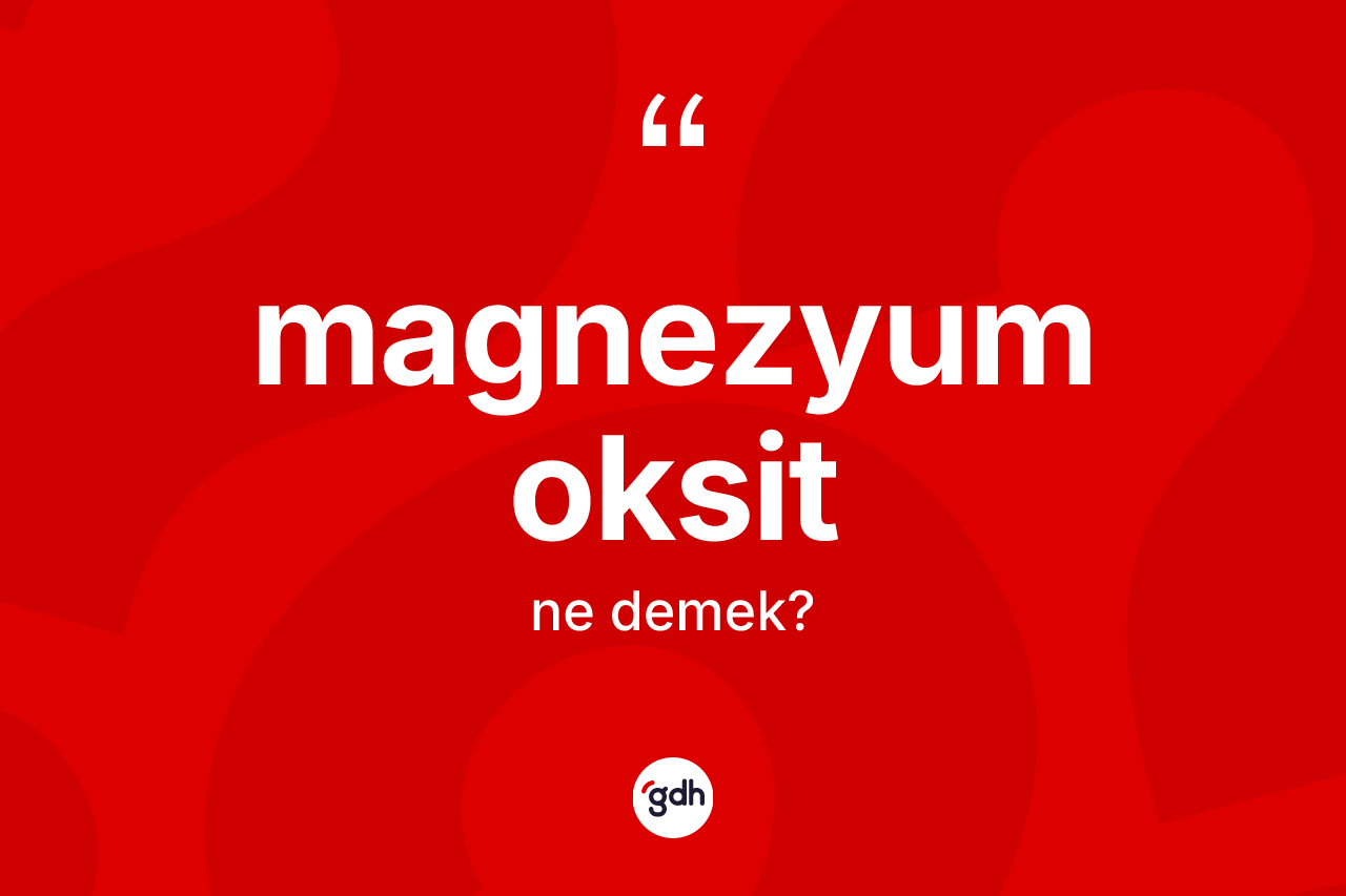 Magnezyum oksit ne anlama gelir?