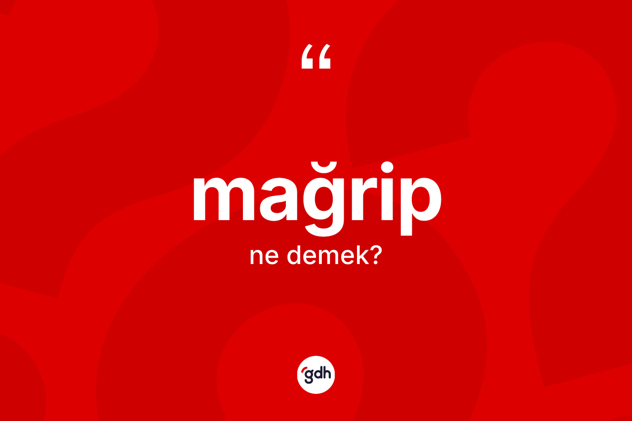 Mağrip kelimesi nedir? Mağribin sözlükteki anlamı nedir?