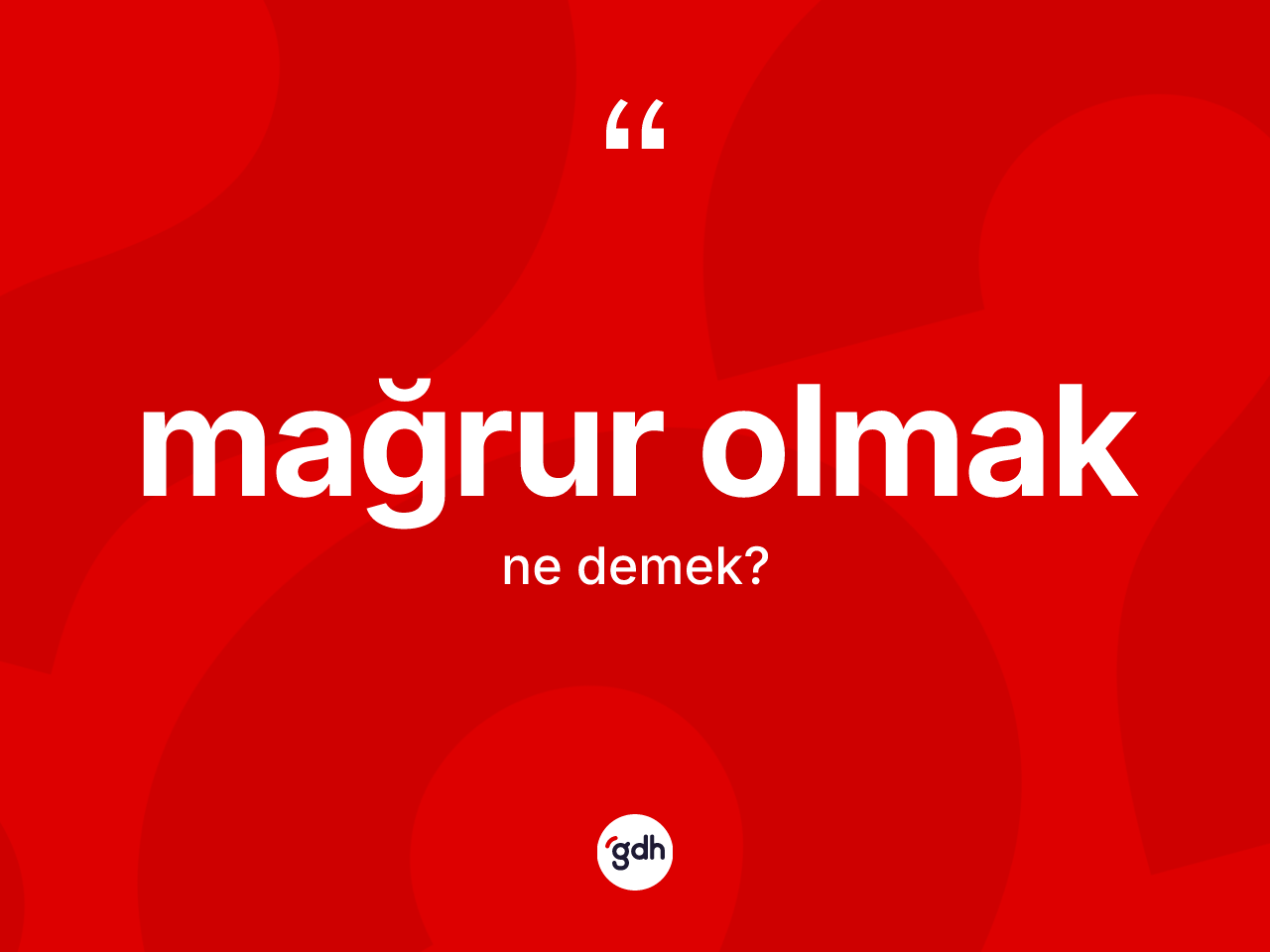 Mağrur olmak ne anlama gelir? Mağrur olmak sözünün TDK anlamı nedir?