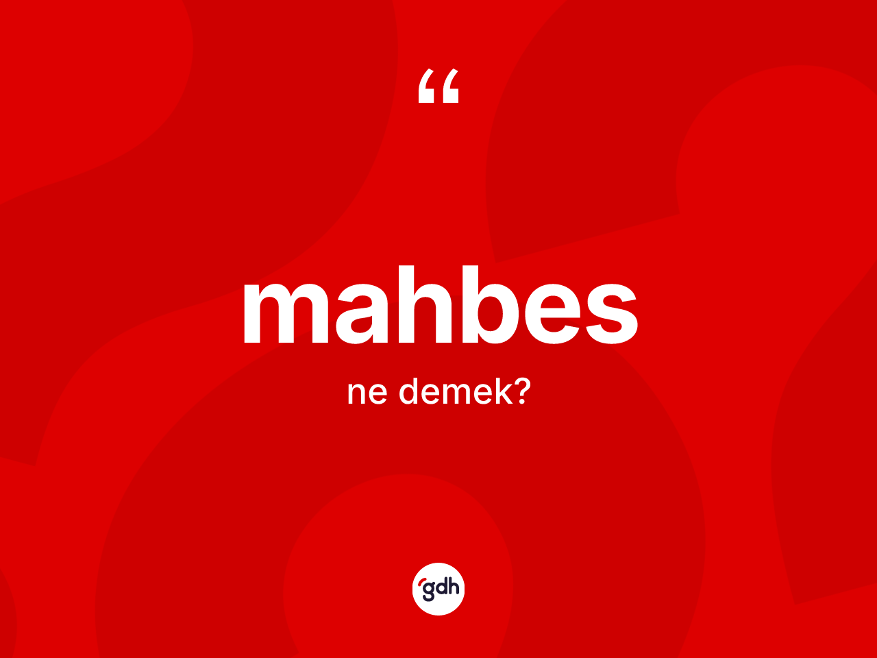 Mahbes kelimesi ne anlama gelir? Mahbesin TDK'ya göre anlamı nedir?