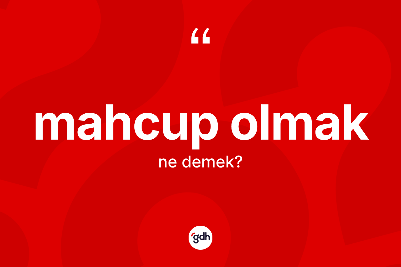 Mahcup olmak nedir? Mahcup olmak ifadesinin özellikleri nelerdir?