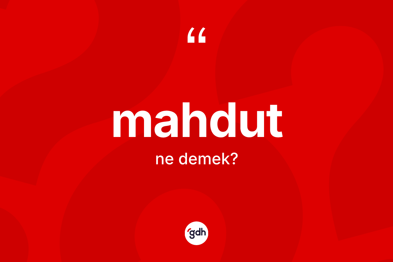 Mahdut kelimesi ne anlama gelir?