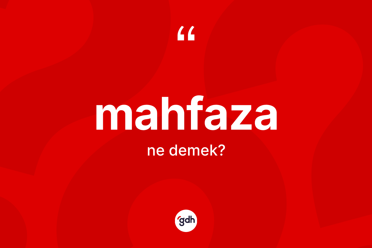 Mahfaza kelimesi ne anlama gelir?