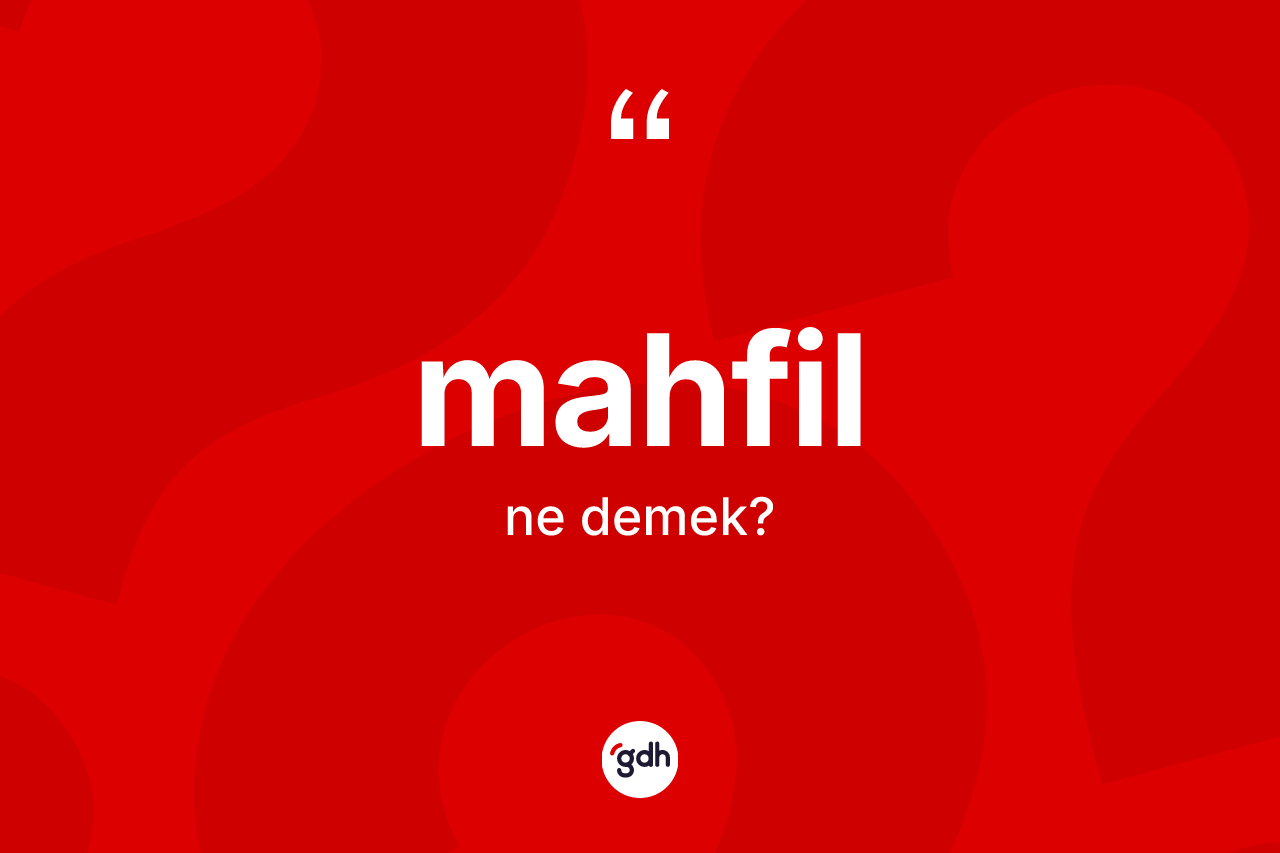 Mahfil kelimesi ne anlama gelir?