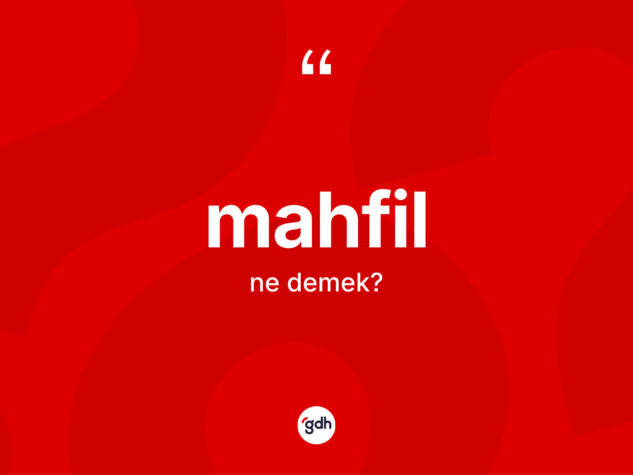 Mahfil kelimesi ne anlama gelir? Mahfil kelimesinin TDK anlamı nedir?