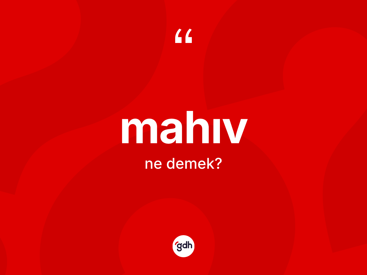 Mahıv ne demek? Mahıv kelimesinin özellikleri nelerdir?