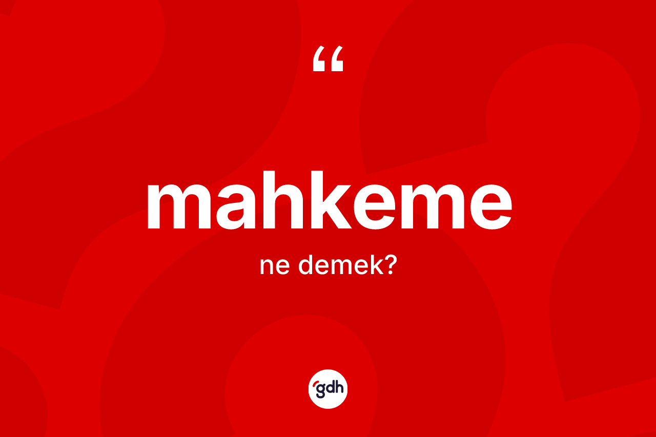 Mahkeme kelimesinin tanımı nedir?
