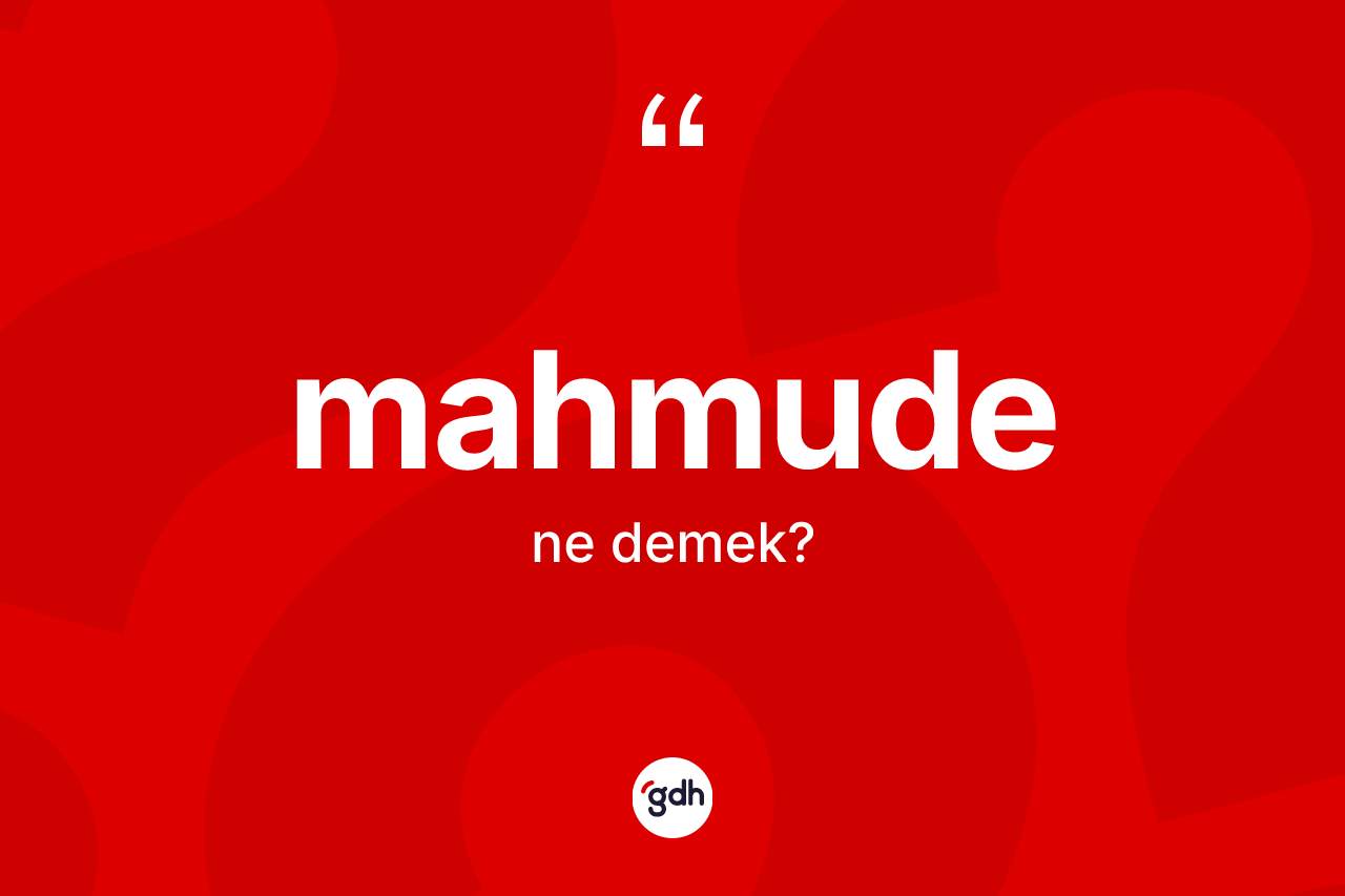 Mahmude ne demek?