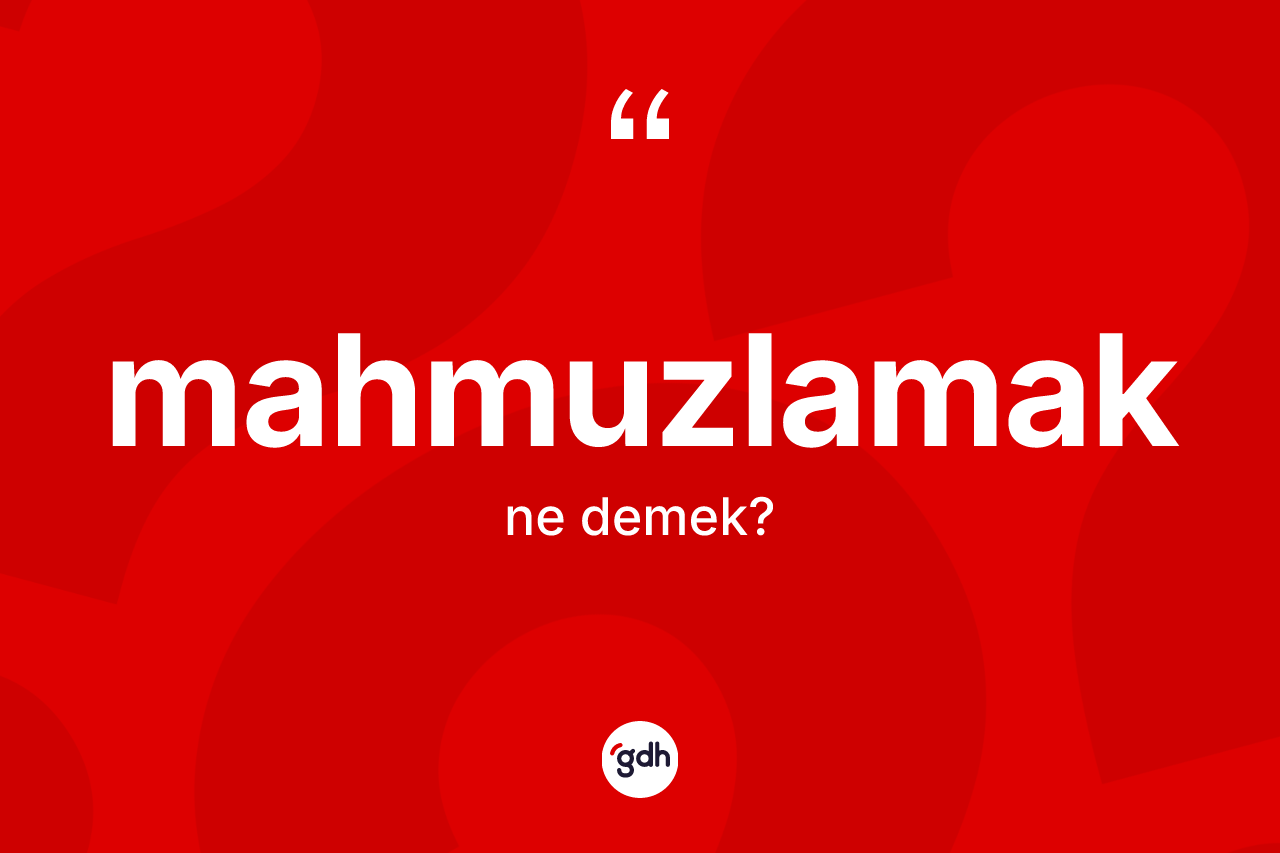 Mahmuzlamak kelimesinin sözlükteki tanımı nedir?