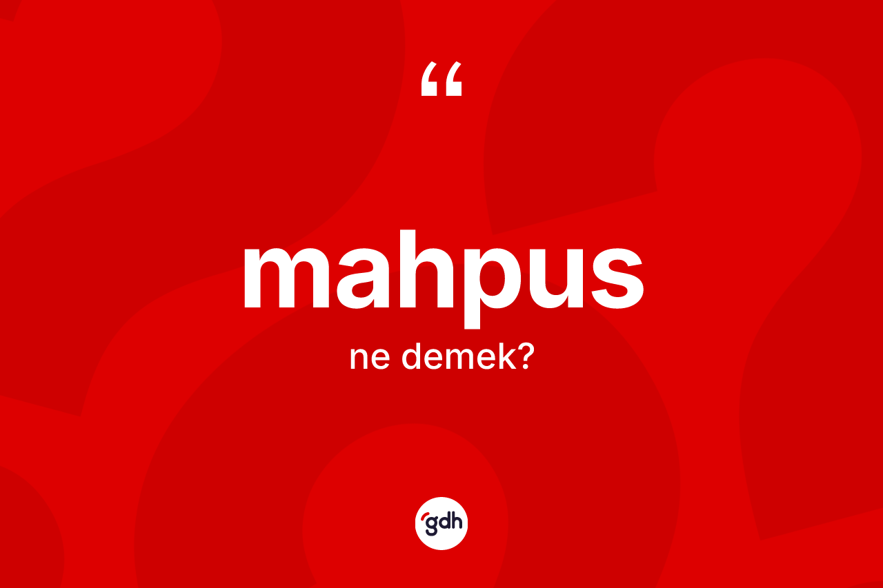 Mahpus kelimesinin anlamı nedir?