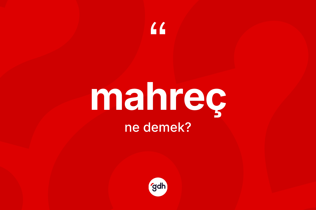 Mahreç kelimesi ne anlama gelir?