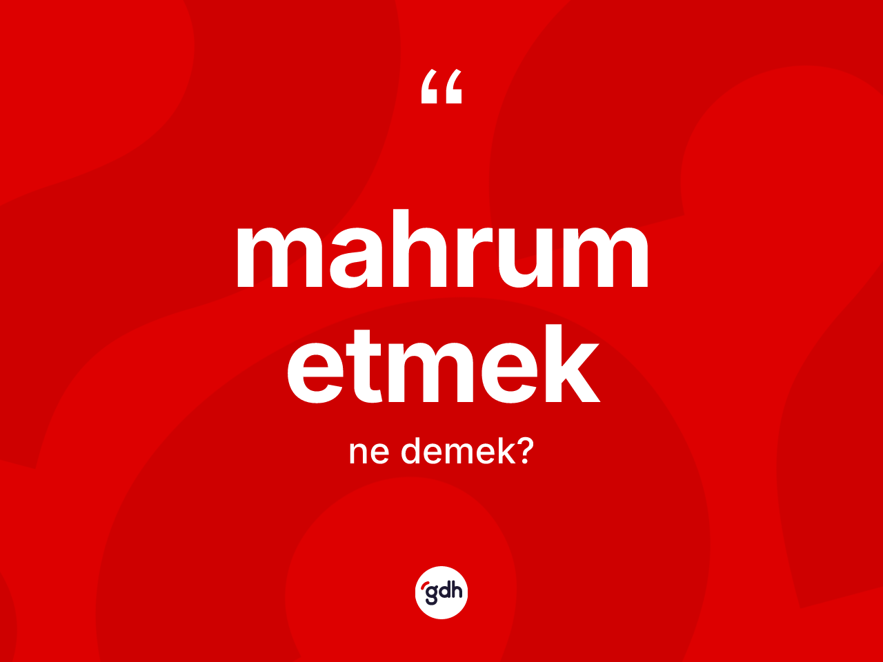 Mahrum etmek sözü ne demektir? Mahrum etmek ifadesinin kaç farklı anlamı var?