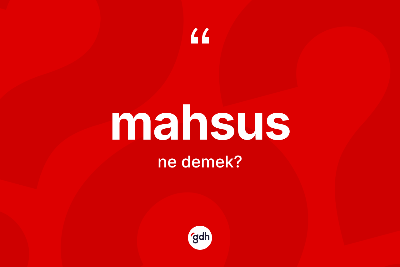 Mahsus kelimesi ne demek?