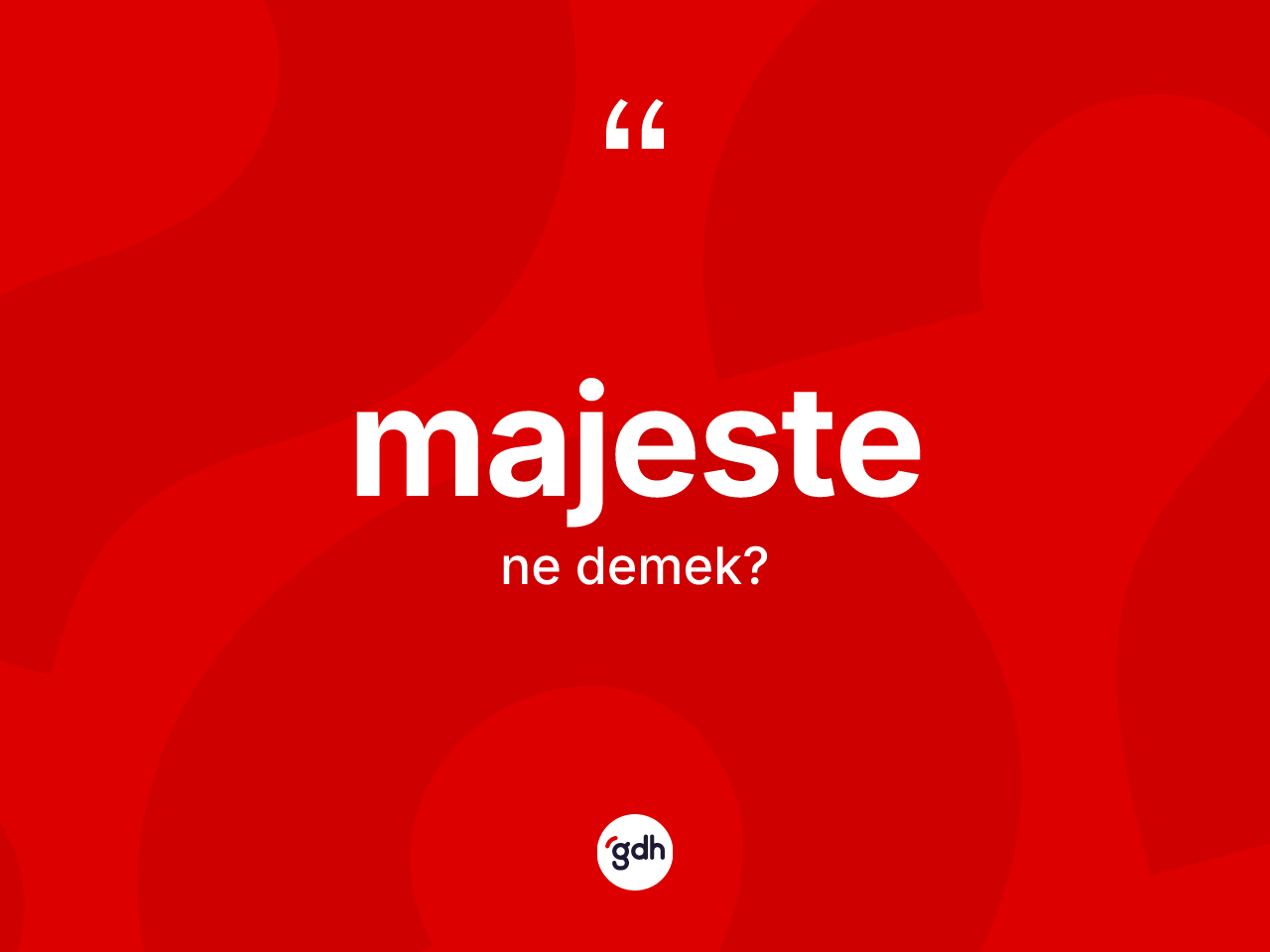 Majeste kelimesinin tanımı nedir? Majestenin kısaca tanımı nedir?