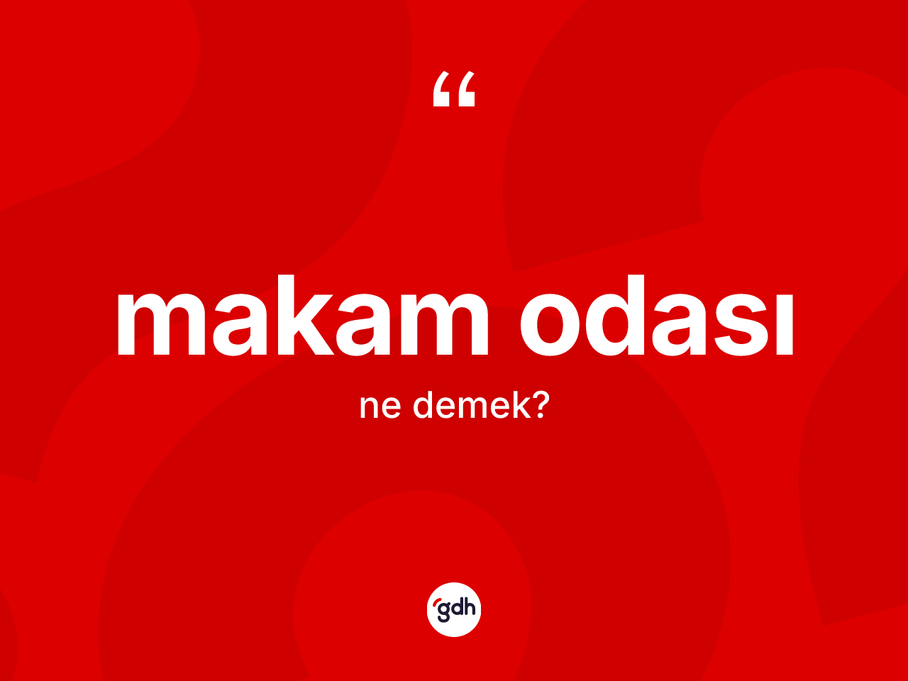 Makam odası kelimesinin anlamı nedir? Makam odasının sözlükteki anlamı nedir?