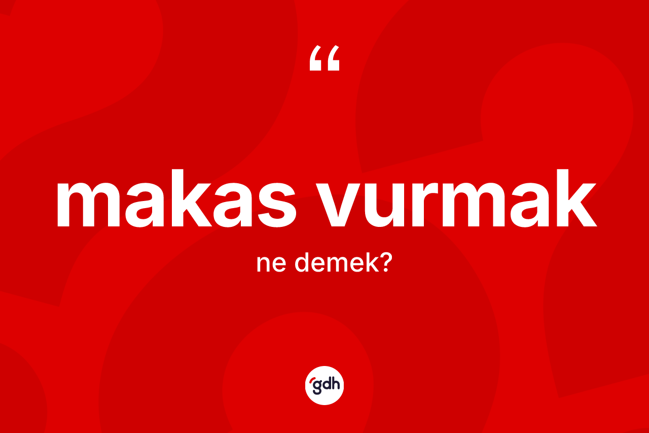 Makas vurmak ne anlama gelir?