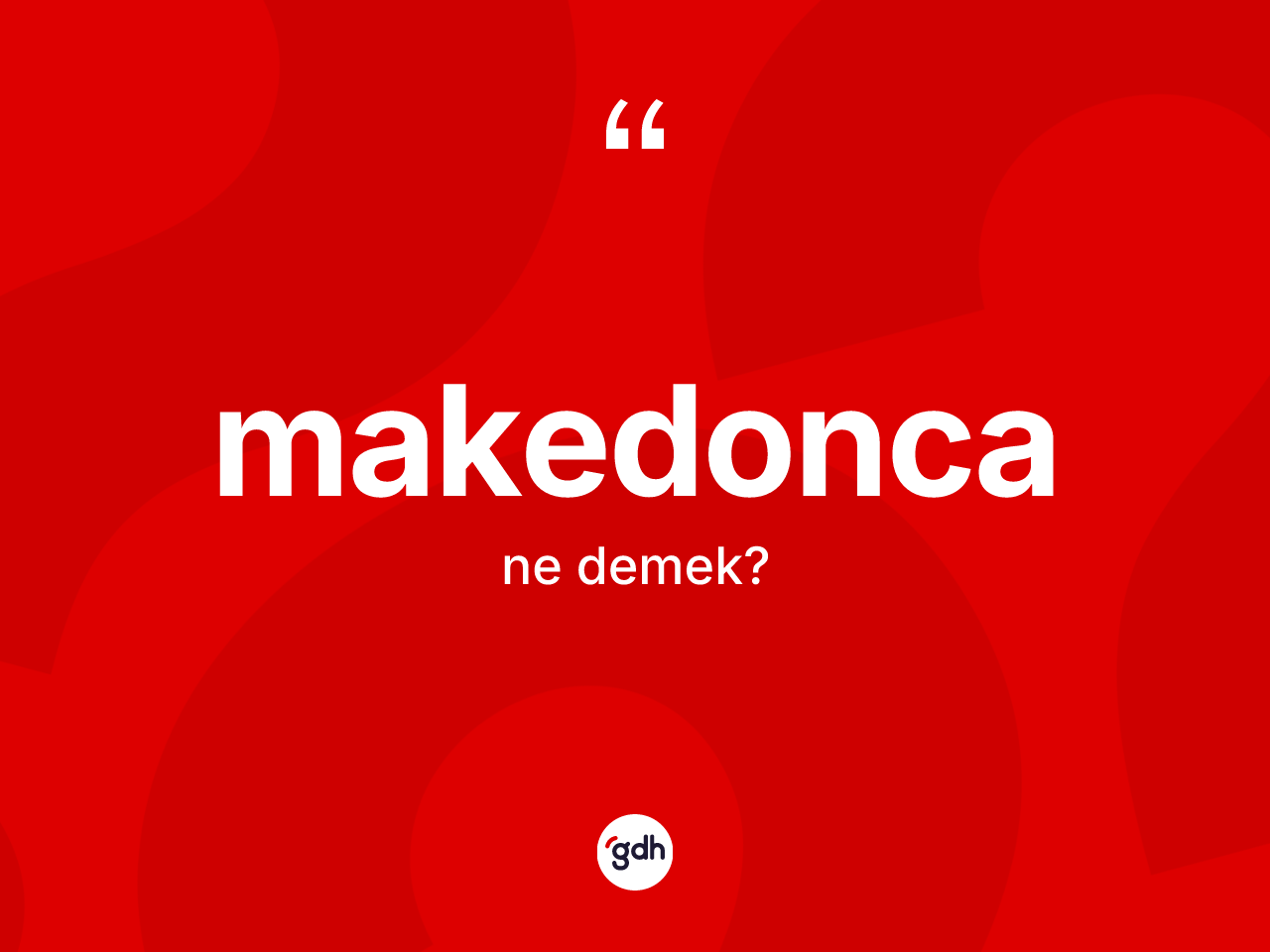 Makedonca kelimesi nedir? Makedonca'nın sözlükteki anlamı nedir?