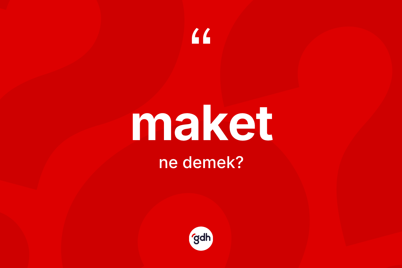 Maket nedir?