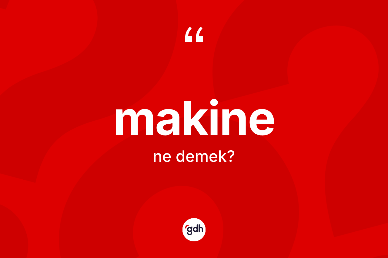 Makine nedir?