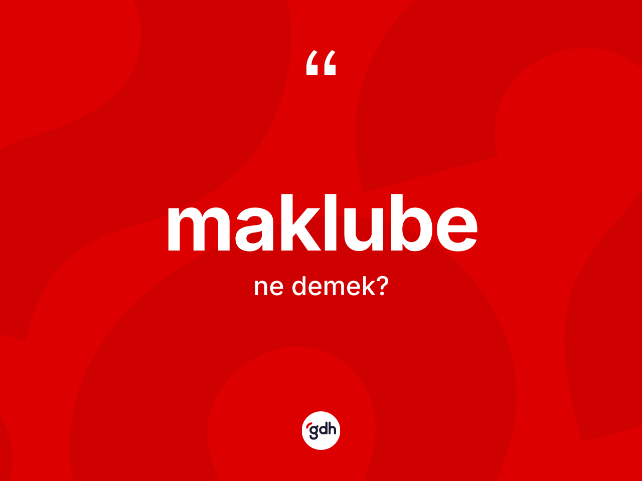 Maklube kelimesinin anlamı nedir? Maklubenin kısaca tanımı nedir?