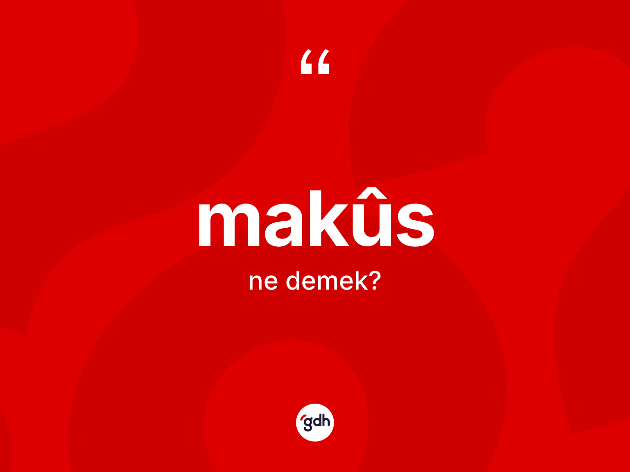Makûs kelimesinin tanımı nedir? Makûs kelimesinin TDK'ya göre açıklaması nedir?